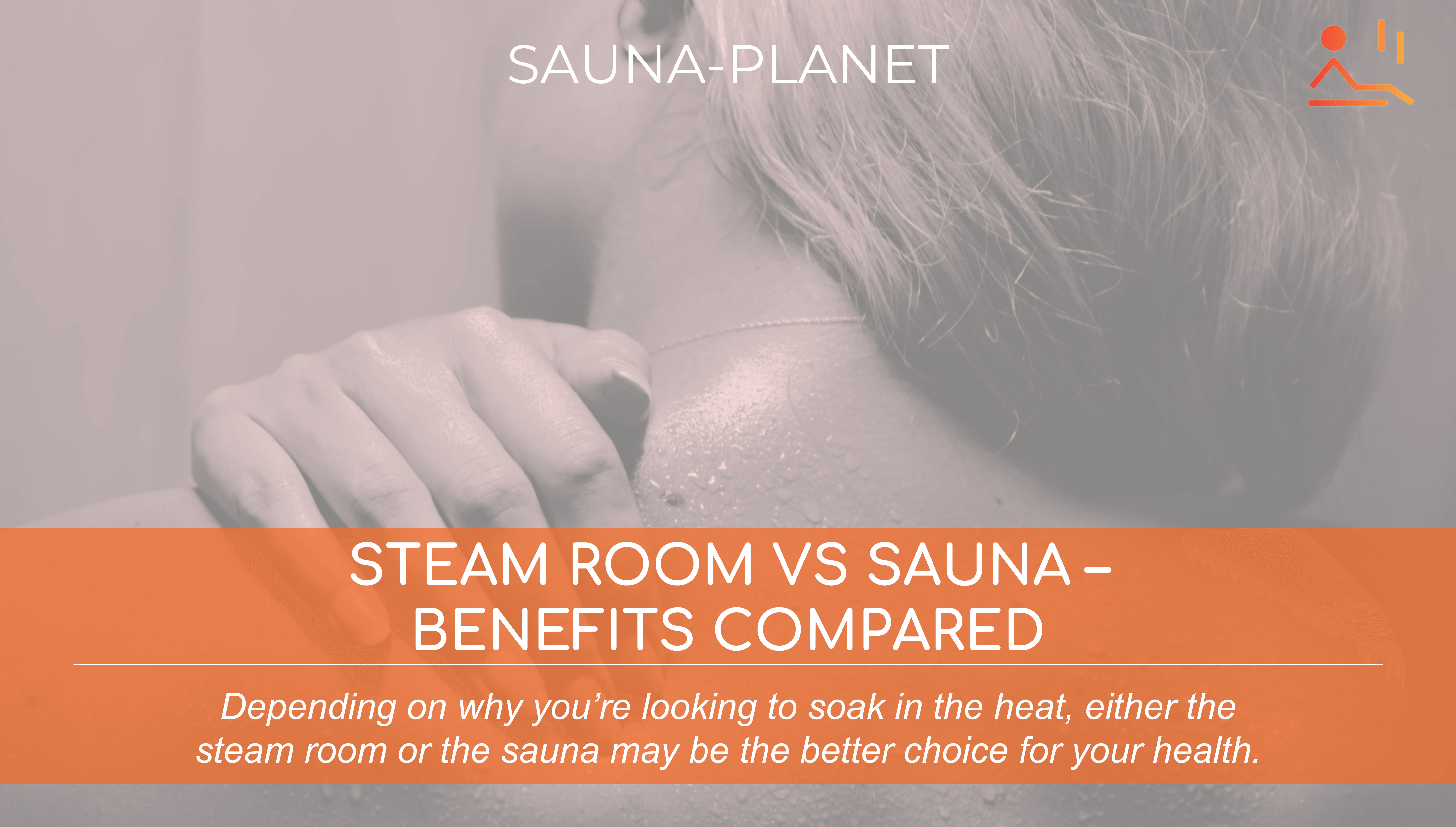 Steam Room vs Sauna - Benefits Compared