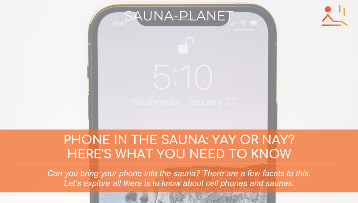 Can You Take Your Phone Into a Sauna? Risks & Etiquette