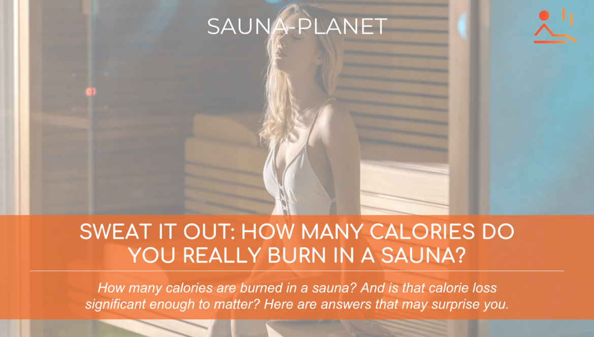 Sweat it Out How Many Calories Do You Really Burn in a Sauna?